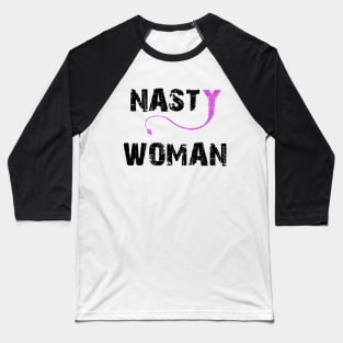 NASTY WOMAN T-SHIRT Baseball T-Shirt